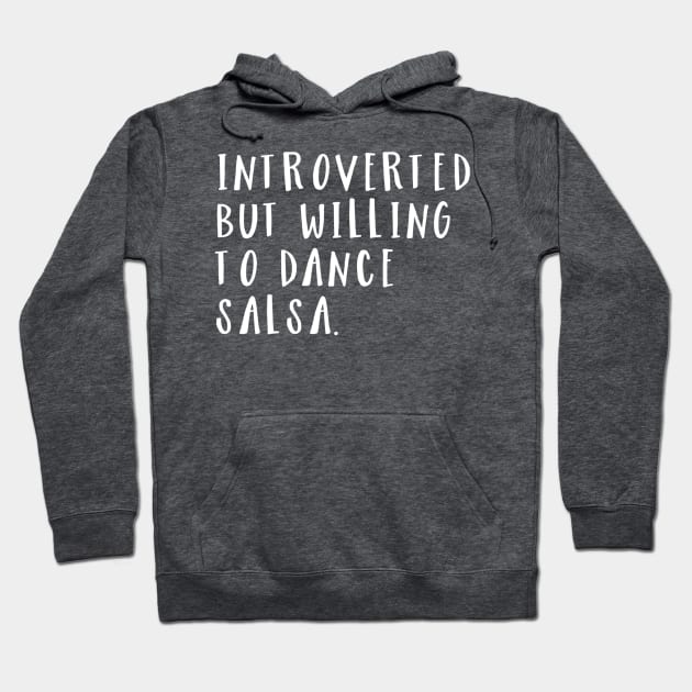 Introverted but willing to dance salsa V2 Hoodie by bailopinto